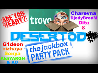 2022 06 16 jackbox party desertod sonya, rizhaya, charevna, dita, aldi, g1deon, djedyb